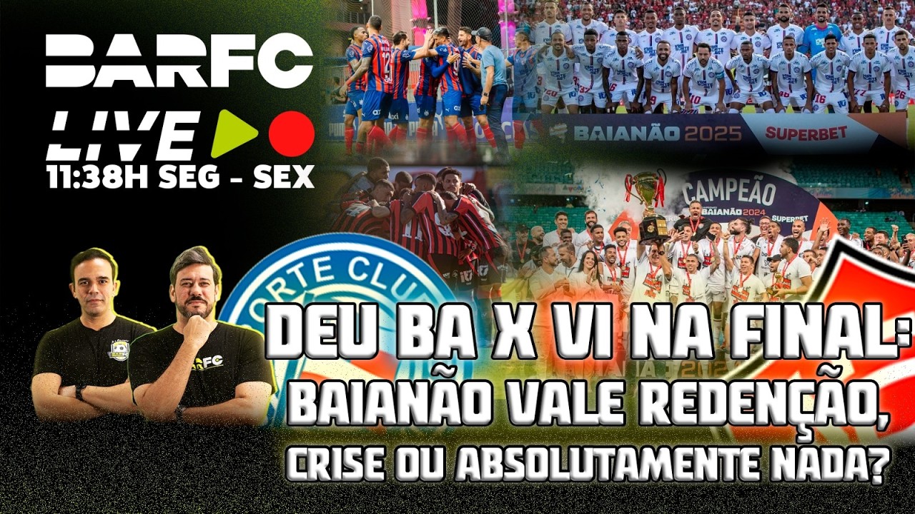 BAR FC AO VIVO #223  - CRISE? REDENÇÃO? PRESSÃO? BAHIA E VITÓRIA QUEREM TÍTULO BAIANO