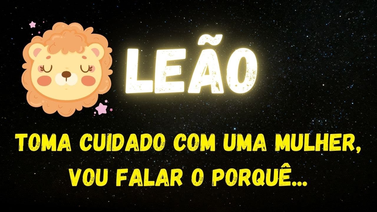 ♌️LEÃO😡TOMA CUIDADO COM UMA MULHER, VOU FALAR O PORQUÊ...