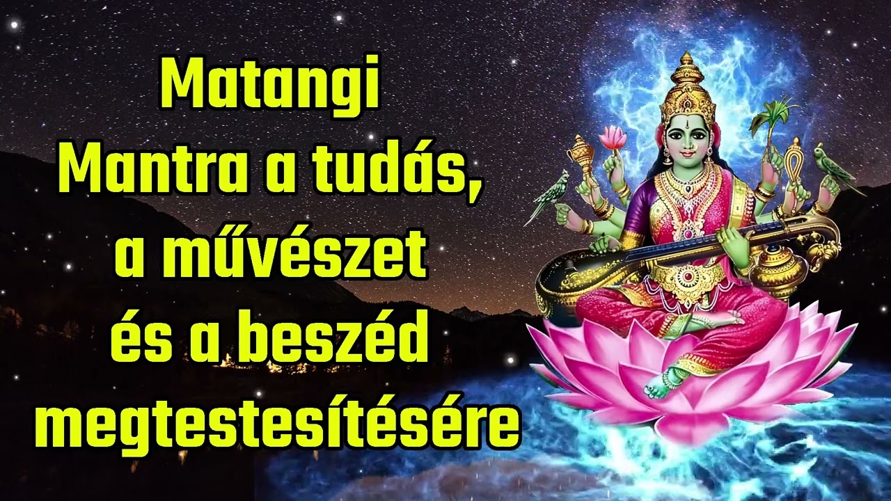 Matangi Mantra a tud&aacute;s, a műv&eacute;szet &eacute;s a besz&eacute;d megtestes&iacute;t&eacute;s&eacute;re