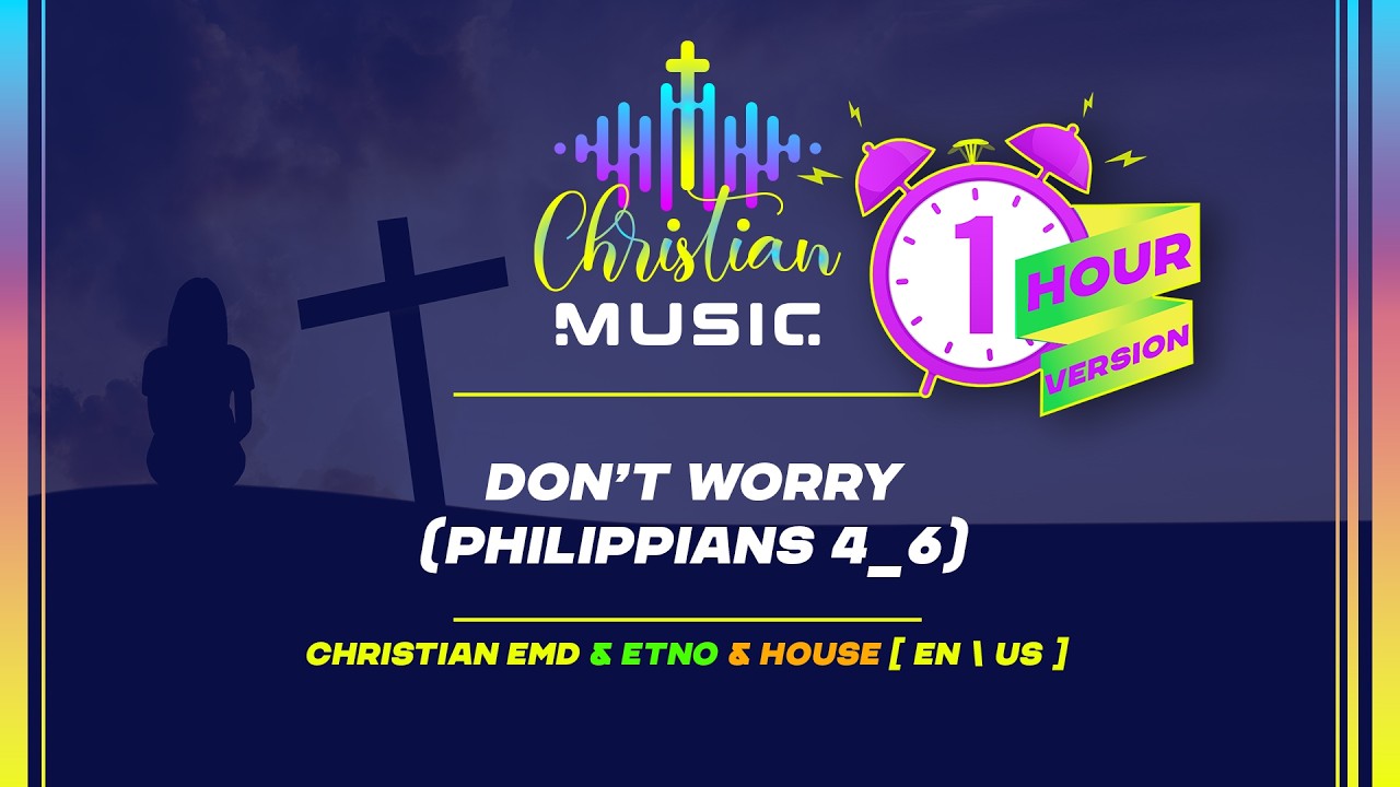 † 🇺🇸 Don’t Worry (Philippians 4:6) 1 HOUR [EN/US] Christian Music is EDM Worship