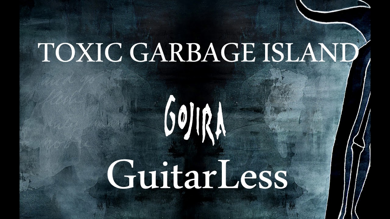 Gojira - Toxic Garbage Island - No Guitar