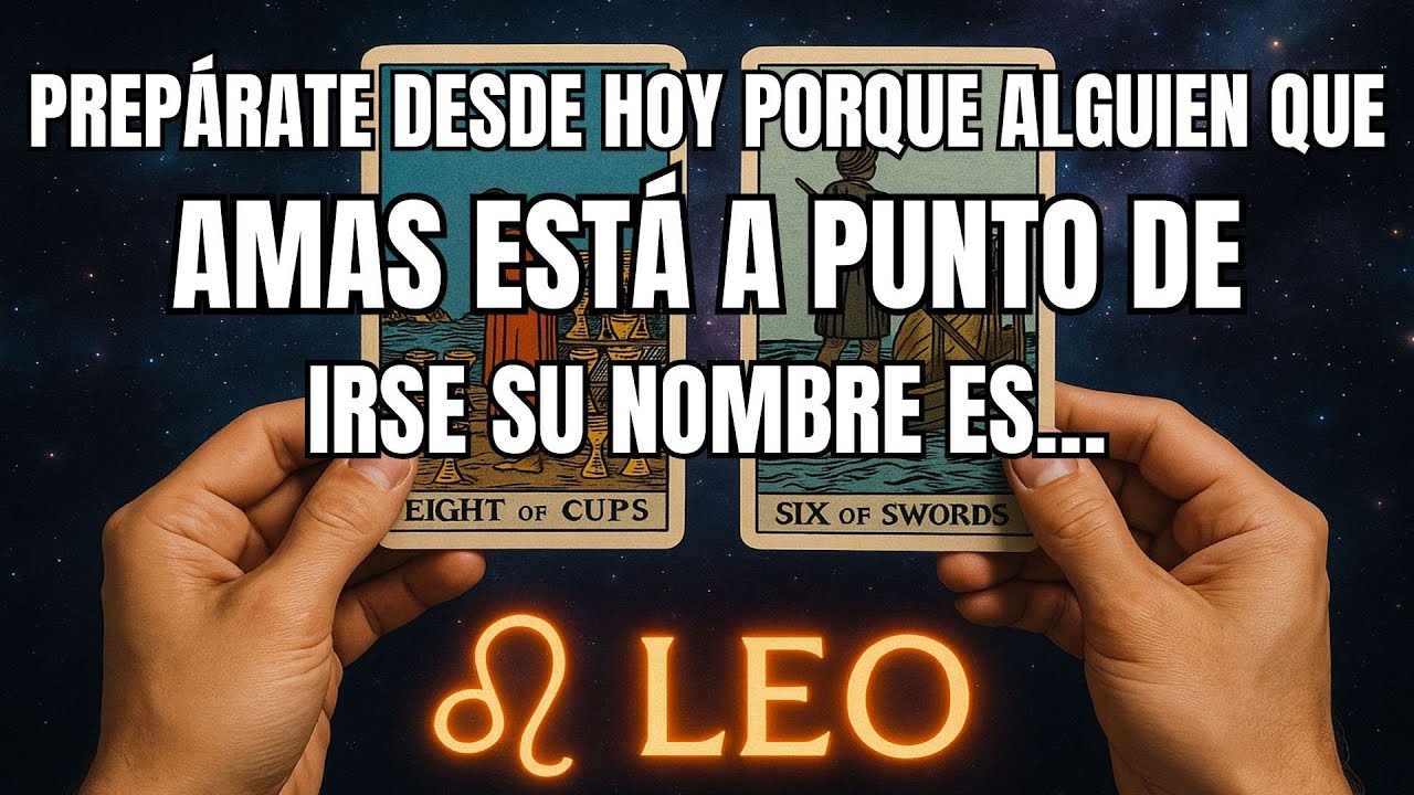 LEO♌️PREPÁRATE DESDE HOY, PORQUE ALGUIEN QUE AMAS ESTÁ A PUNTO DE IRSE. SU NOMBRE ES…