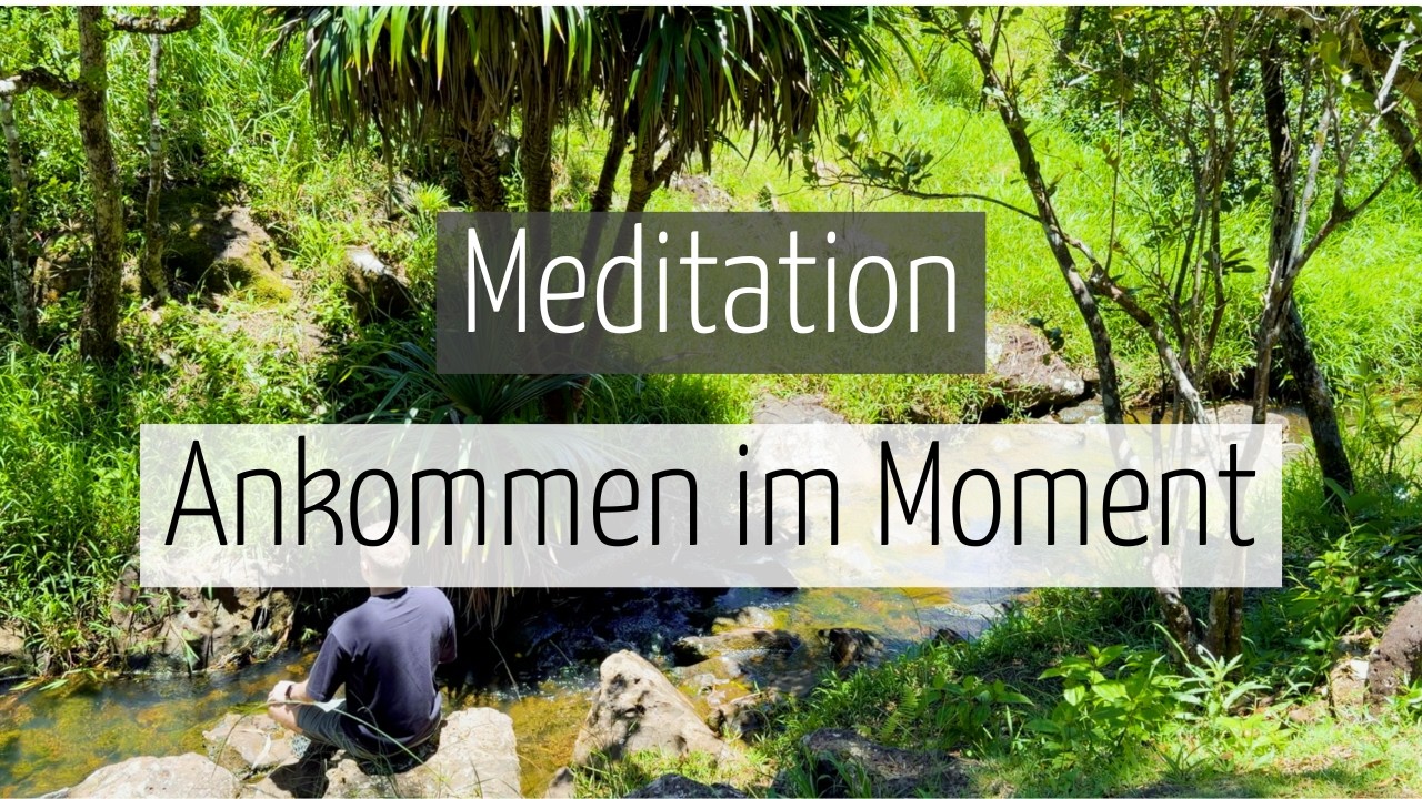 Im Moment ankommen – Geführte Meditation für mehr Achtsamkeit im Alltag