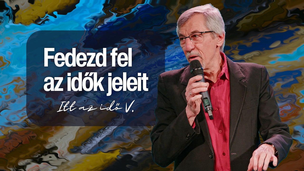 Fedezd fel az idők jeleit / Itt az idő V. / Papp József