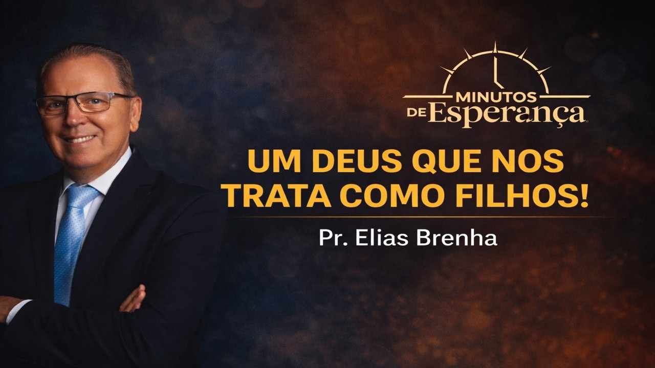 UM DEUS QUE NOS TRATA COMO FILHOS - Minutos de Esperança para a sua noite!