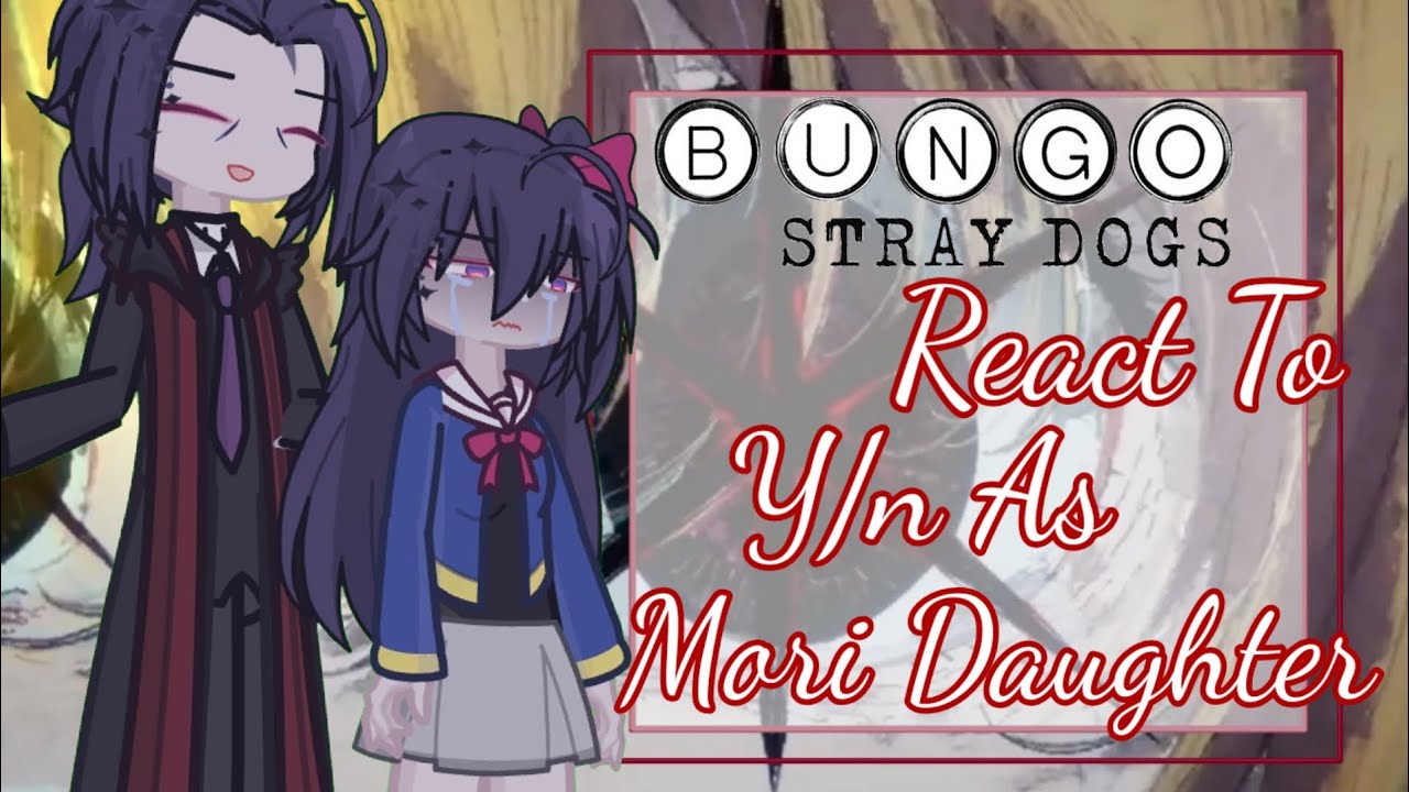 Реакция BSD на женскую версию Y/N в роли дочери Мори•|Полное видео|• К сожалению, DSC•2.0