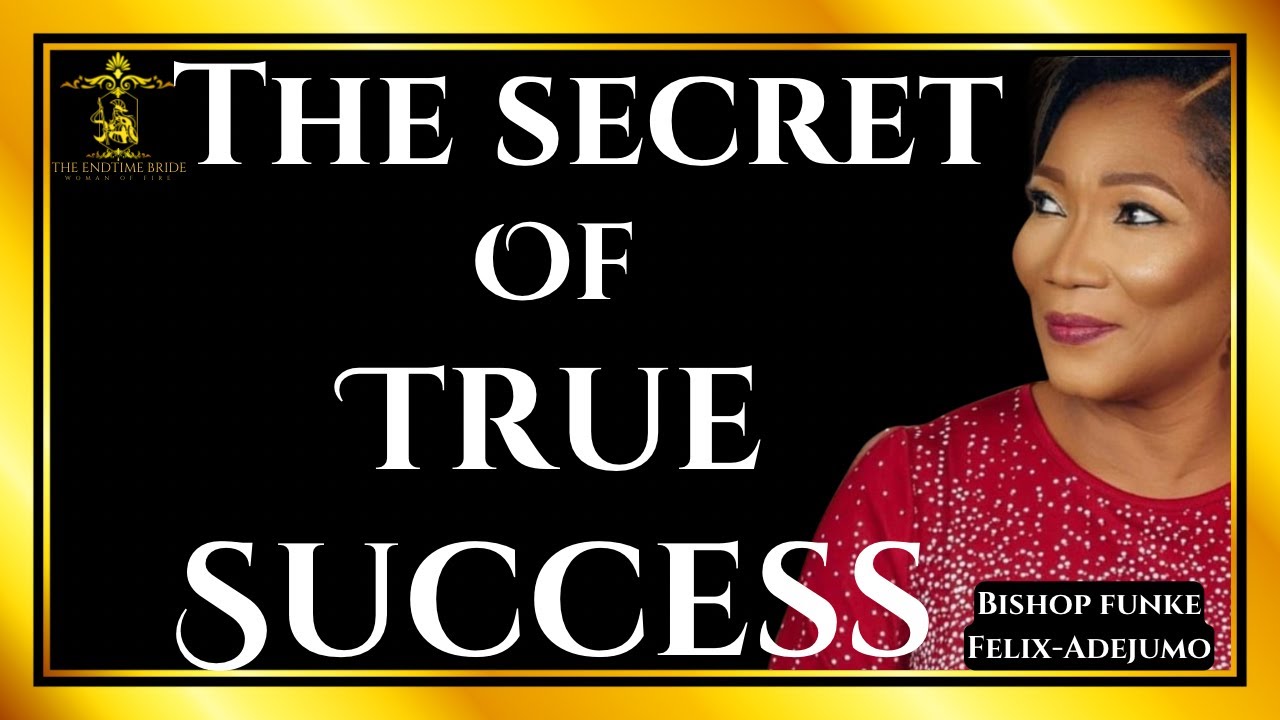 THE SECRET BEHIND TRUE SUCCESS || BISHOP FUNKE FELIX-ADEJUMO