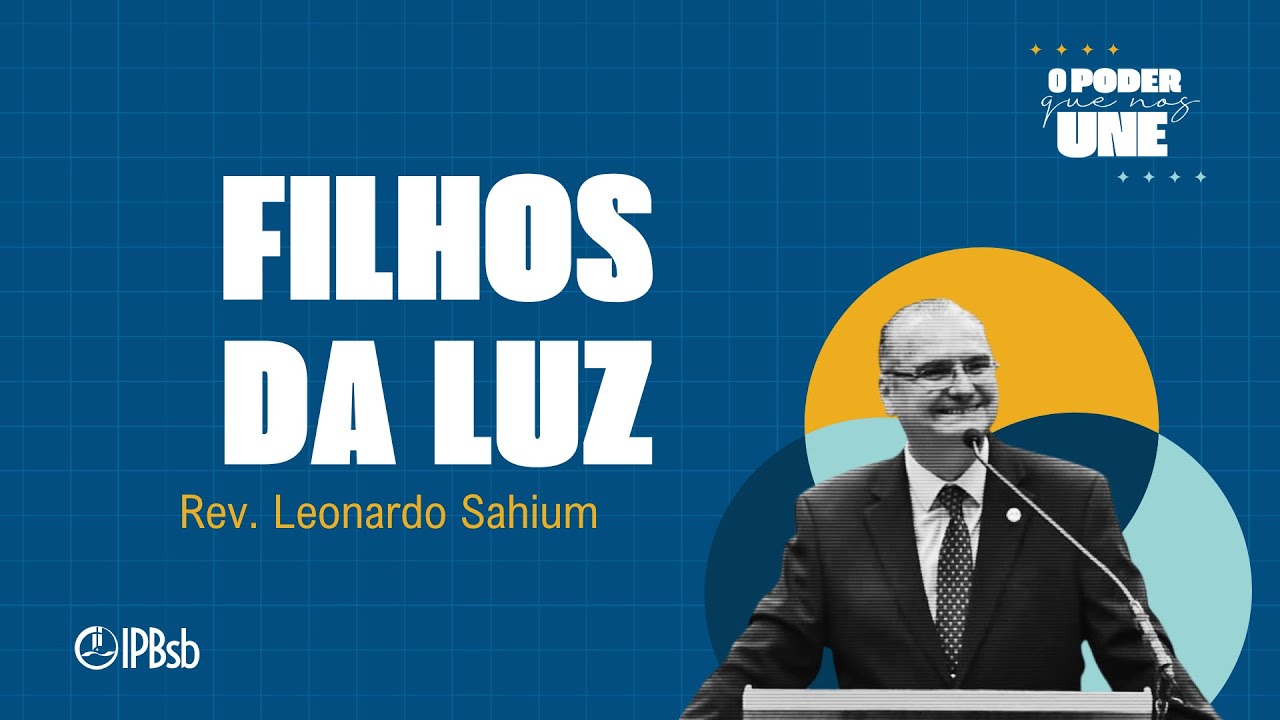 Filhos da Luz – Rev. Leonardo Sahium