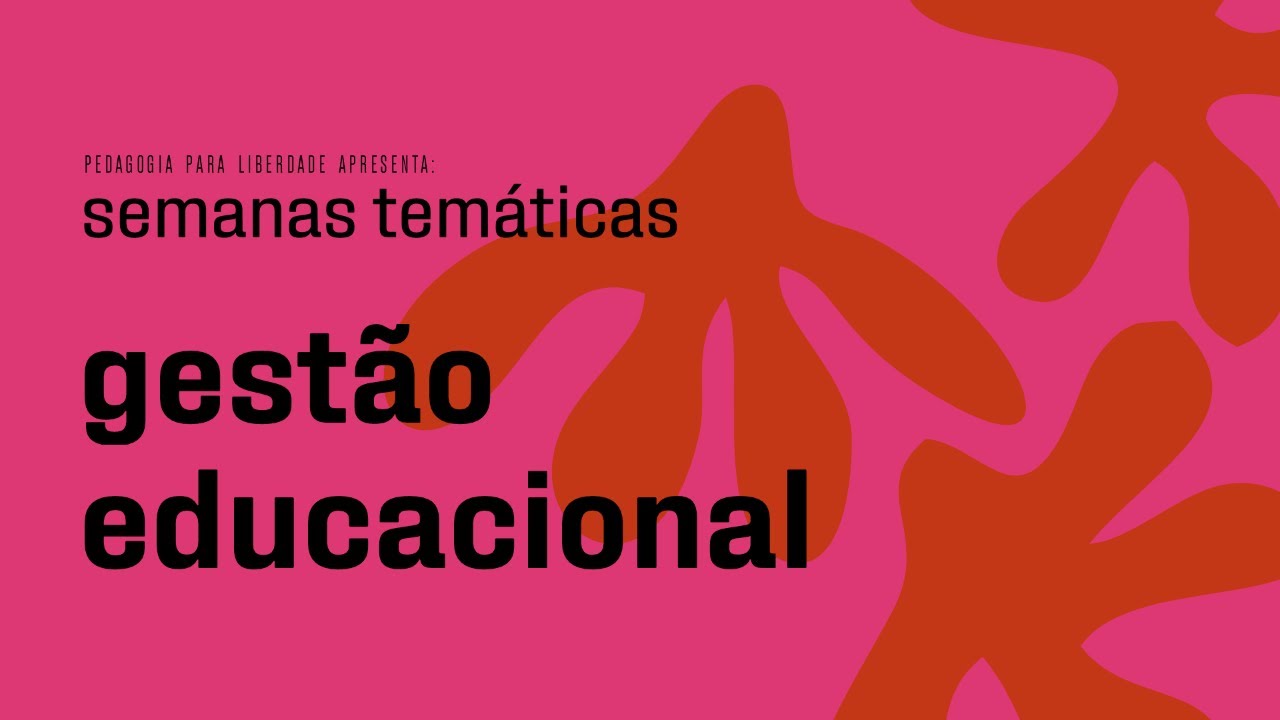 Gest&atilde;o Educacional | Semanas Tem&aacute;ticas | Pedagogia Para Liberdade