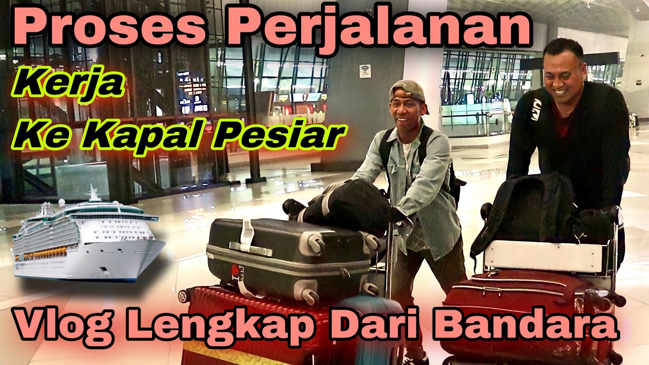 Proses Perjalanan untuk Bekerja Ke Kapal Pesiar, Vlog dari Bandara hingga ke Kapal