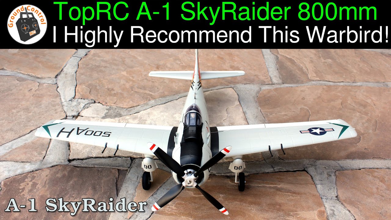 I Highly Recommend This Warbird! TopRC Hobby A-1 SkyRaider 800mm Wingspan Warbird PNF