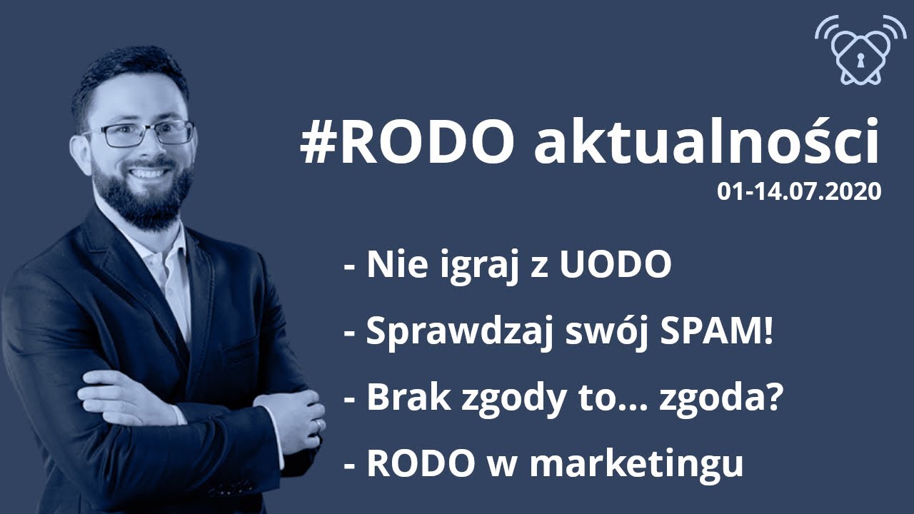 Nie igraj z UODO, sprawdzaj swój SPAM, RODO w marketingu / #RODOaktualności [01-14.07.2020]