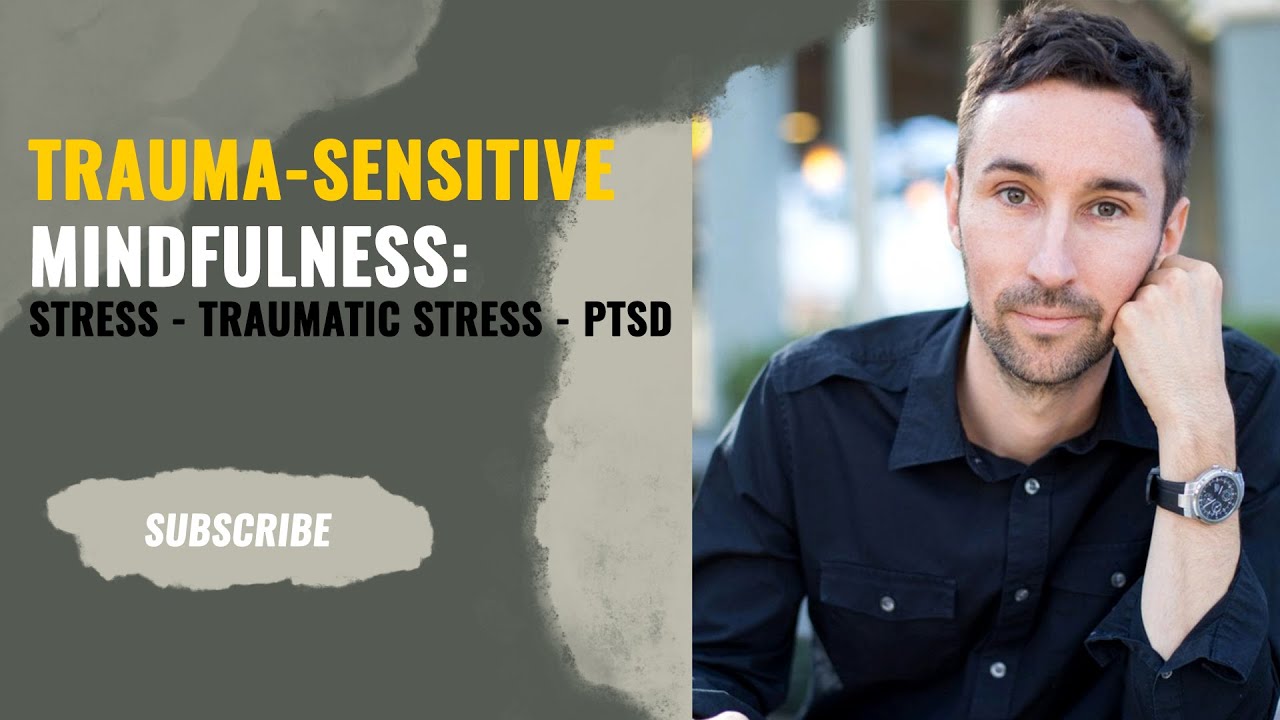 Trauma-Sensitive Mindfulness: Stress - Traumatic Stress - PTSD with David Treleaven