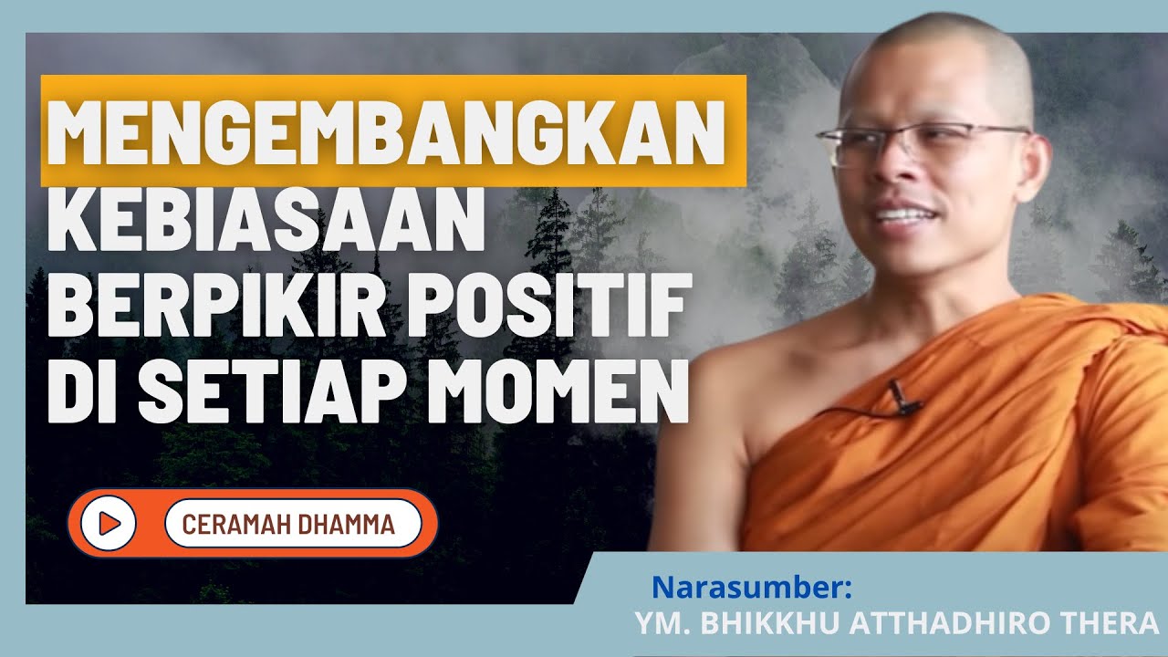 🔴Ceramah Dhamma: YM. Bhikkhu Attadhiro Thera: Mengembangkan Kebiasaan Berpikir  Positif Setiap Momen