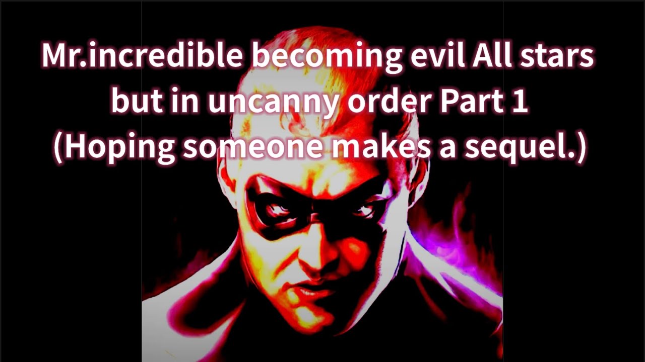 [UNFINISHED WORK] Mr.incredible becoming evil All stars 🌟 but in uncanny order