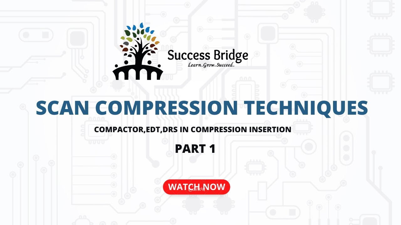 VLSI DFT Scan Compression Techniques  PART - 1 - Success Bridge