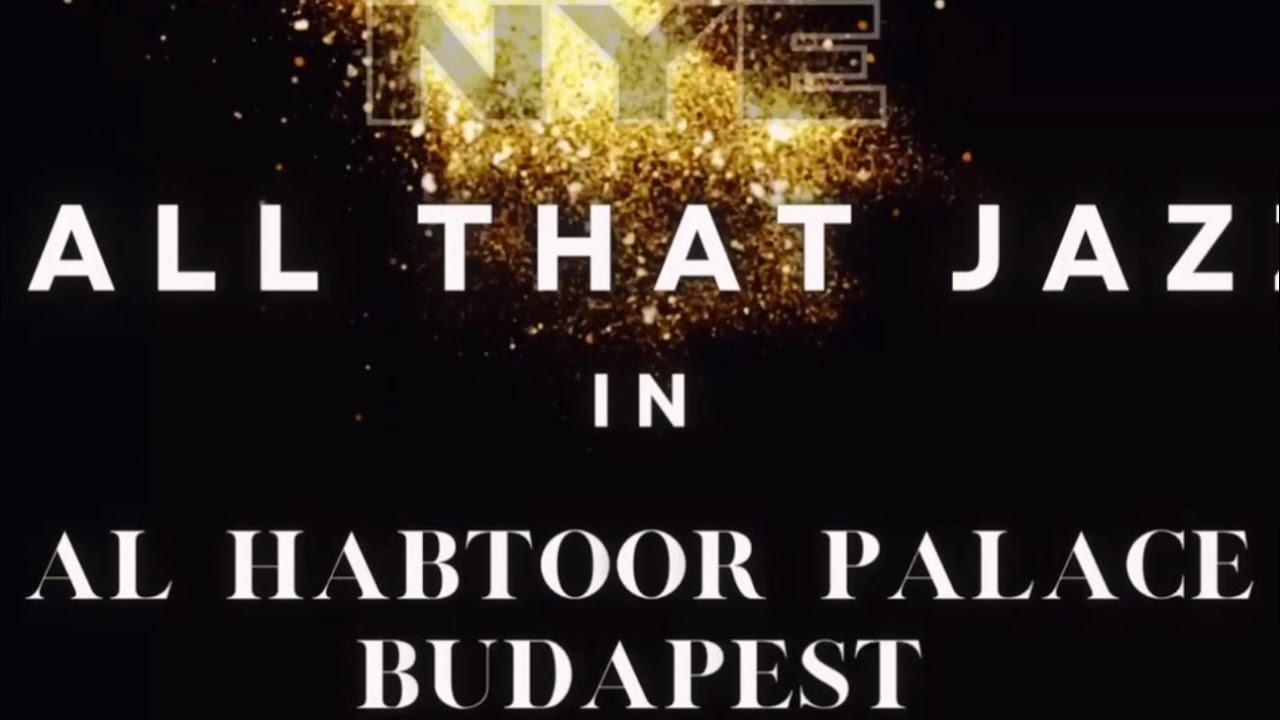 All That Jazz in Al Habtoor Palace Budapest On NYE 2025/26  