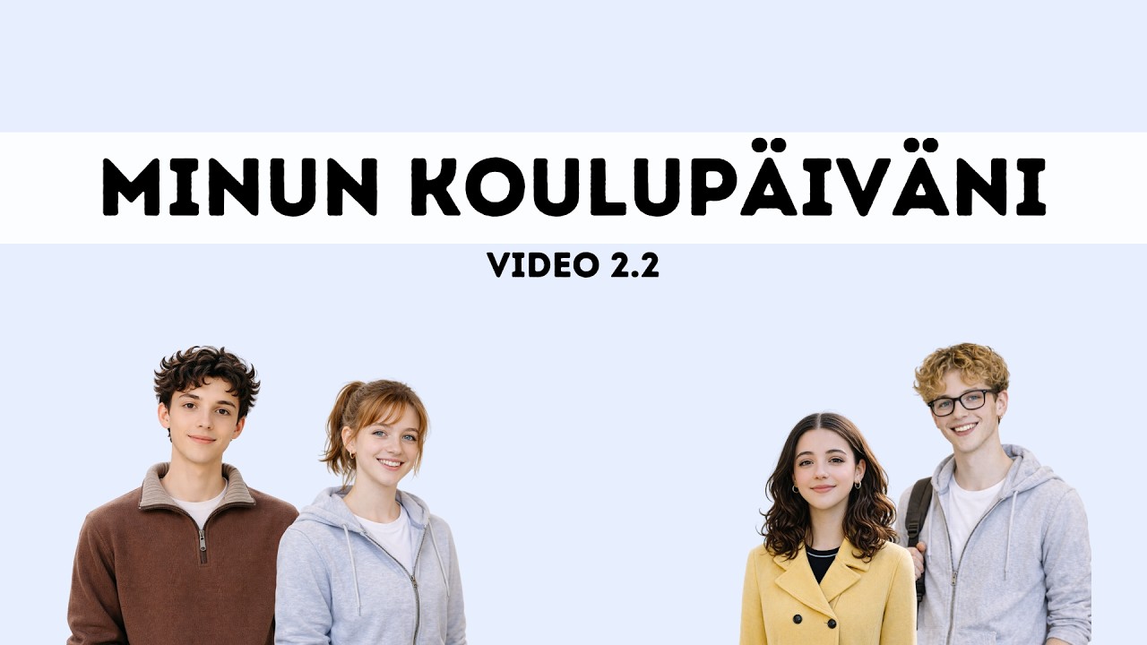 Video 2.2: Minun koulupäiväni
