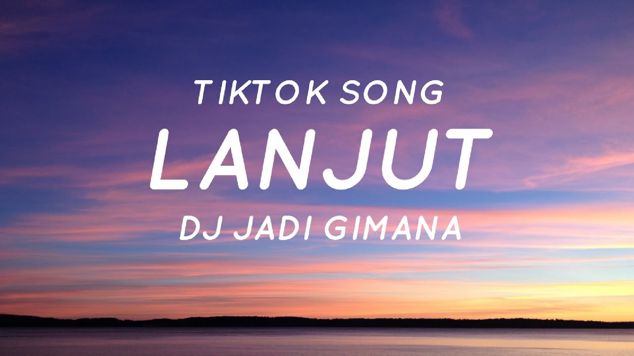 Lanjut - DJ Jadi Gimana 