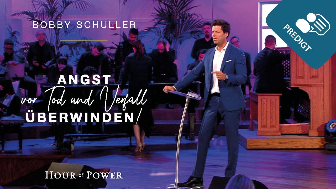 Angst vor Tod und Verfall überwinden! - Predigt von Bobby Schuller