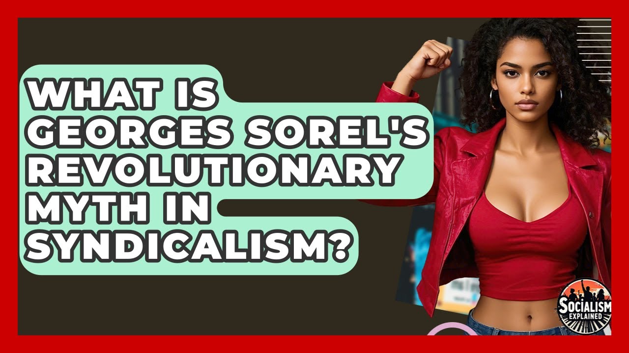 What Is Georges Sorel's Revolutionary Myth In Syndicalism? - Socialism Explained