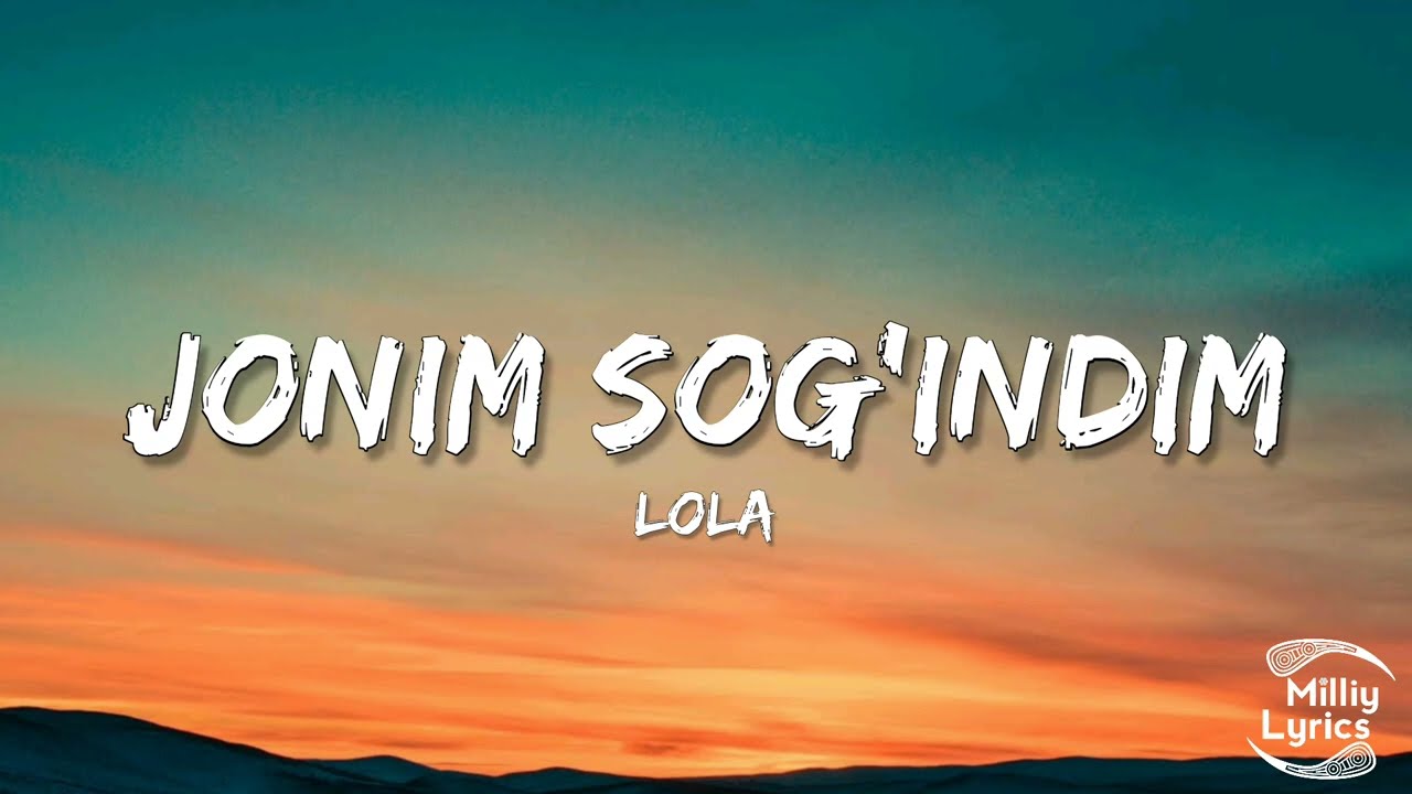 Lola - Jonim Sog'indim (Lyrics) (So'zlari)