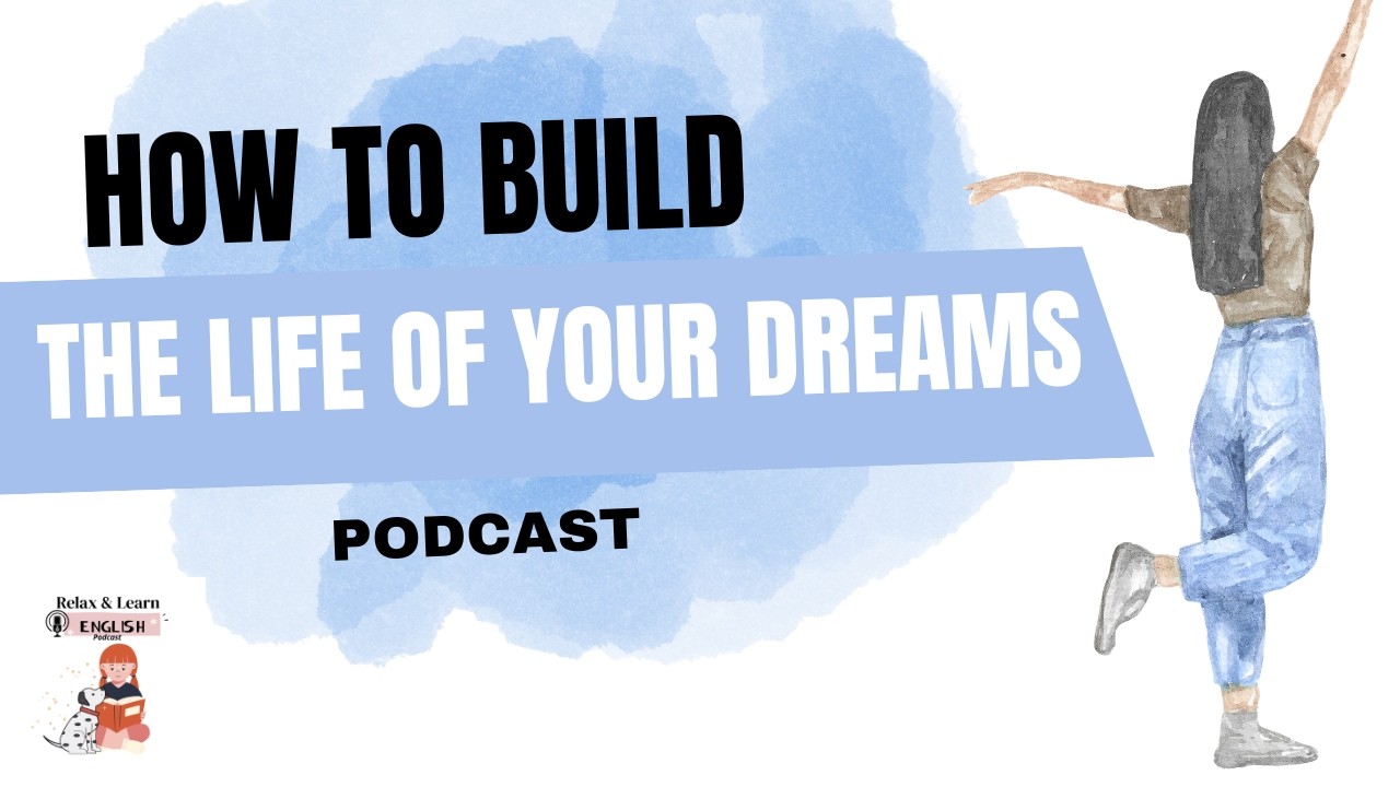 How to Build the Life of Your Dreams – Relax & Learn English Podcast