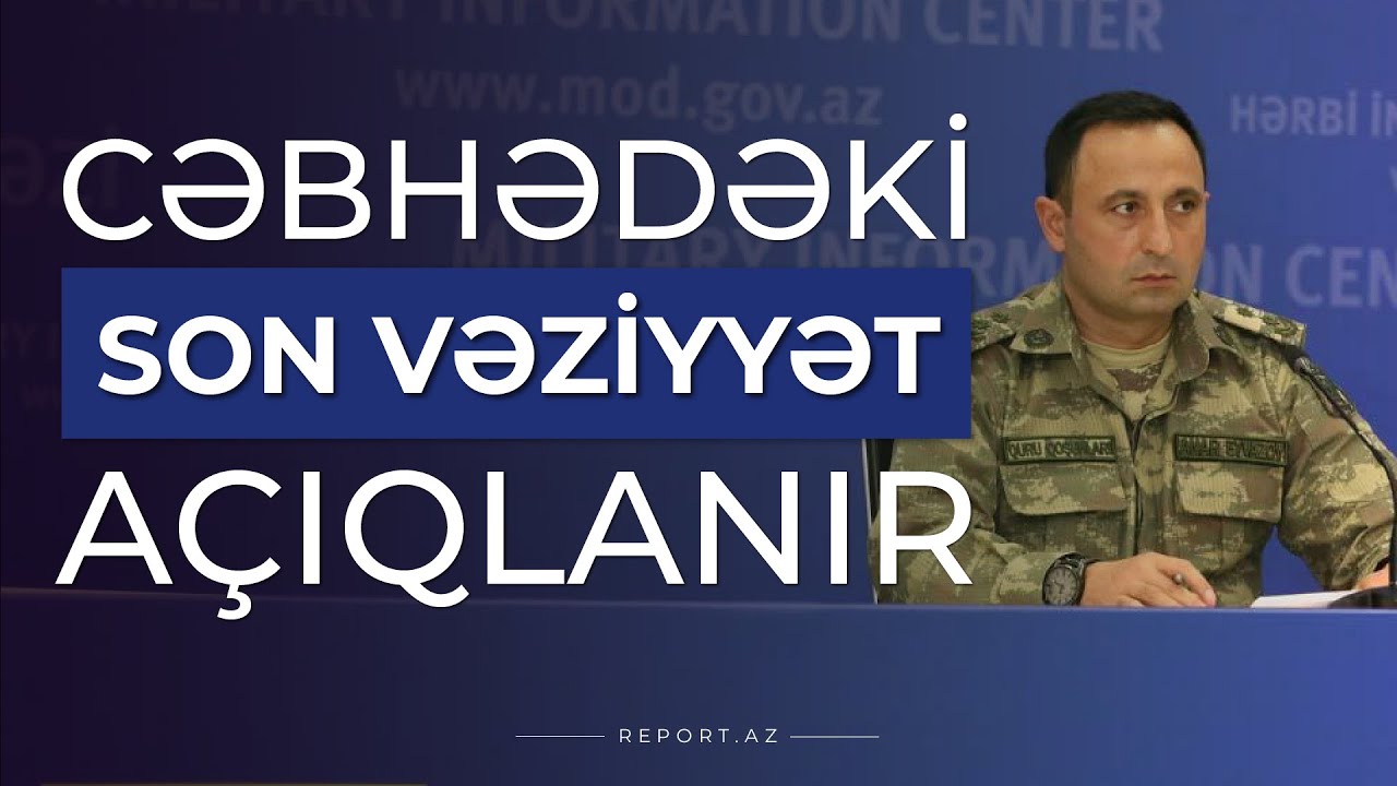 Cəbhədəki son vəziyyət açıqlanır