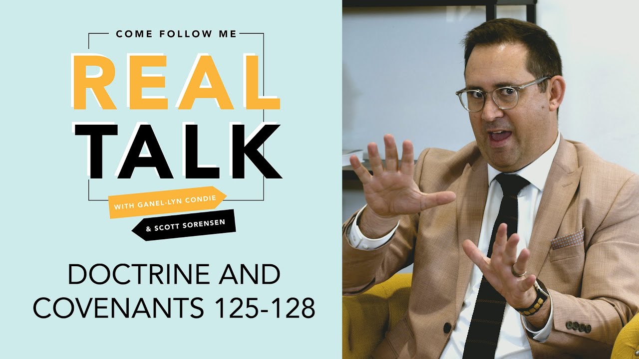 Real Talk, Come Follow Me - S2E45 - Doctrine and Covenants 125-128