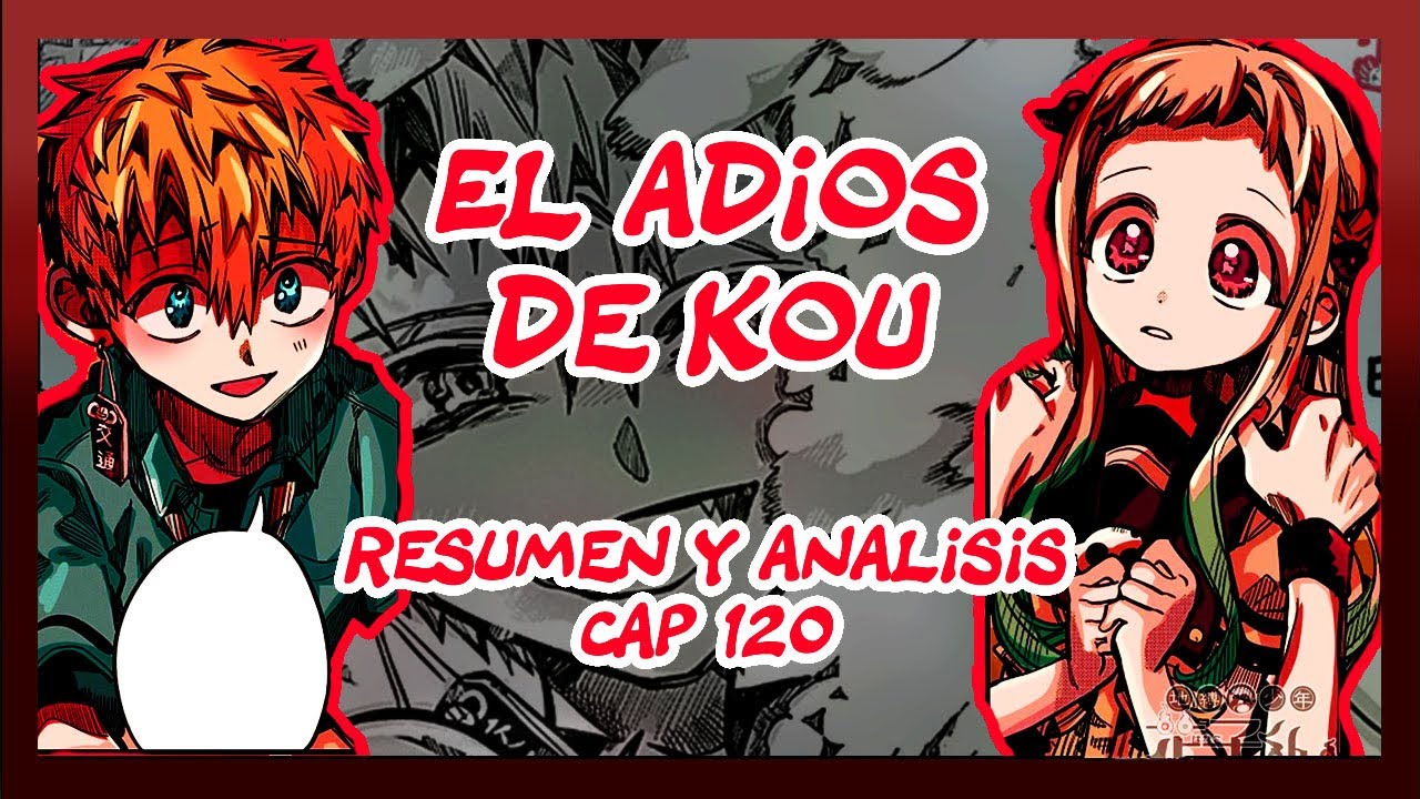 EL ADÍOS DE KOU.... RESUMEN Y ANALISIS DEL CAPITULO 120 DEL MANGA DE JIBAKU SHONEN HANAKO KUN
