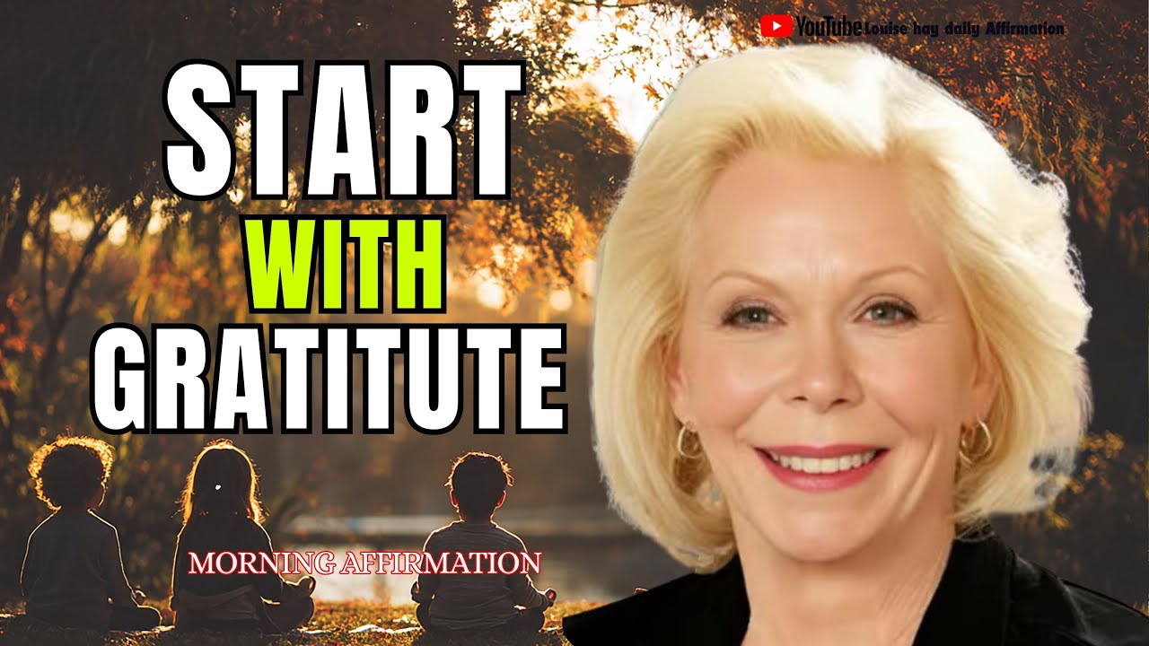Louise hay: Morning Gratitude Ritual — Gentle Affirmations to Start Your Day in Peace And Abundance