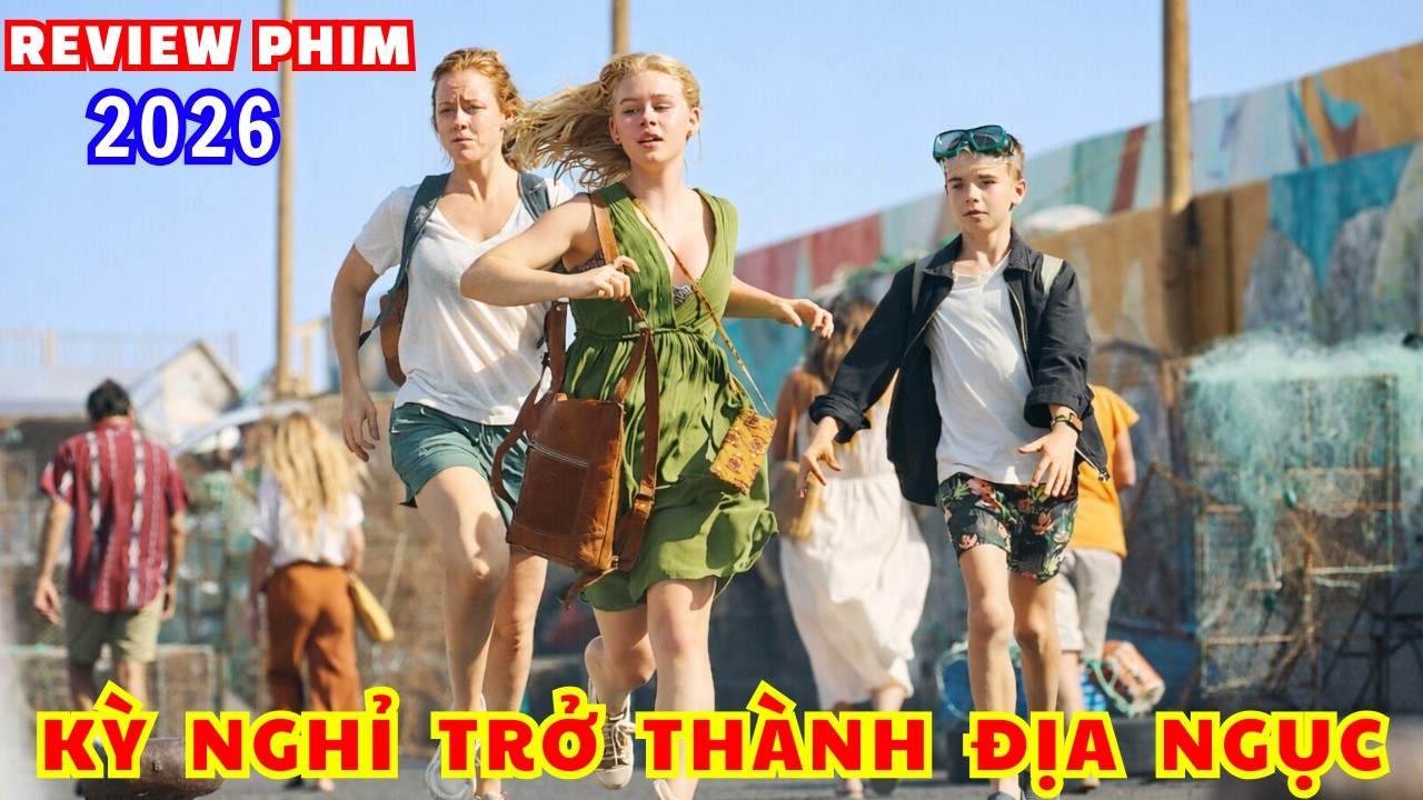 Kỳ Nghỉ Thiên Đường Biến Thành Địa Ngục: Review Phim Thảm Họa Kinh Hoàng