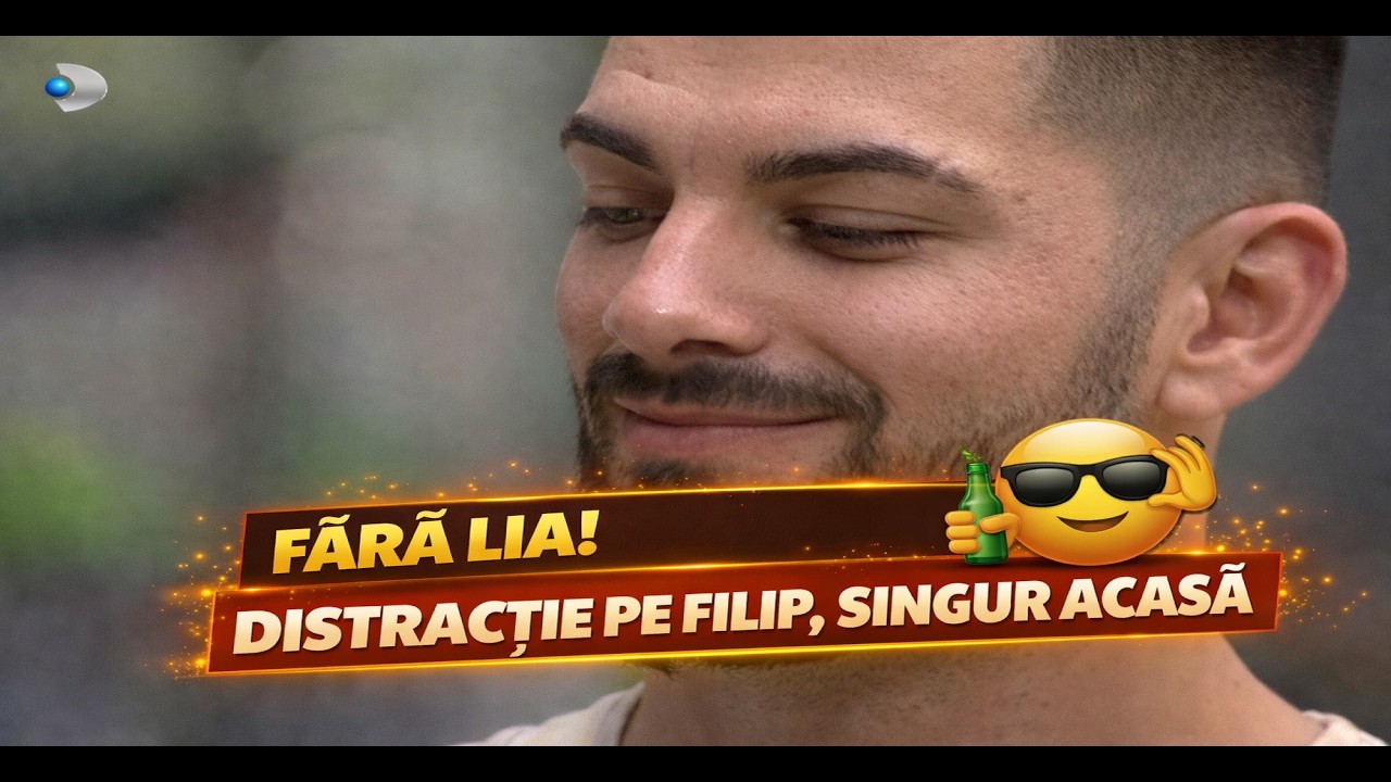 FĂRĂ LIA! DISTRACȚIE PE FILIP, SINGUR ACASĂ