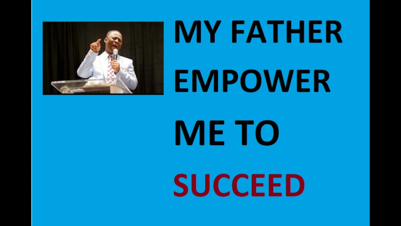 MY FATHER EMPOWER ME TO SUCCEED  D K OLUKOYA