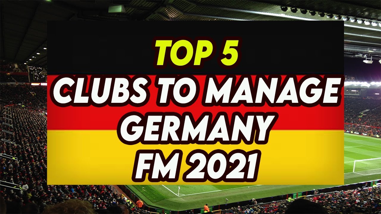 FM21 TOP 5 Teams To Manage In Germany | Football Manager 2021