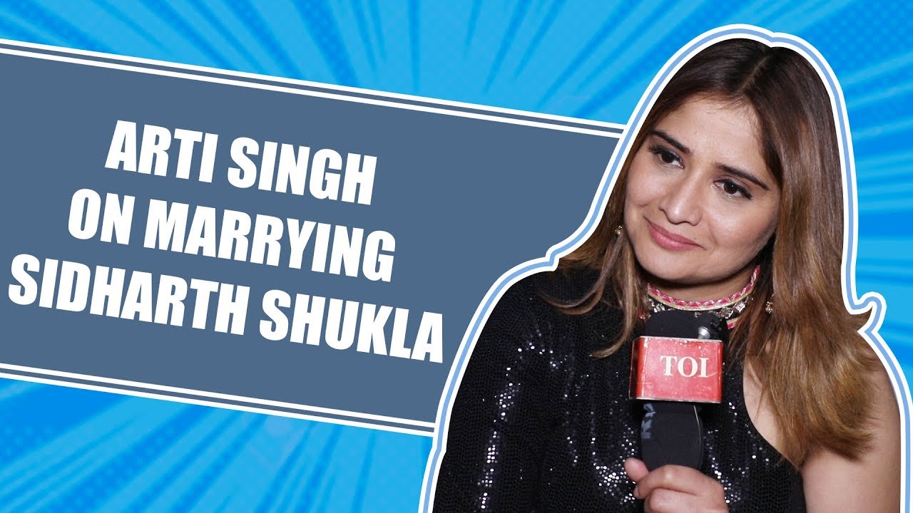 Bigg Boss 13: Arti Singh on marrying Sidharth Shukla, Never say never