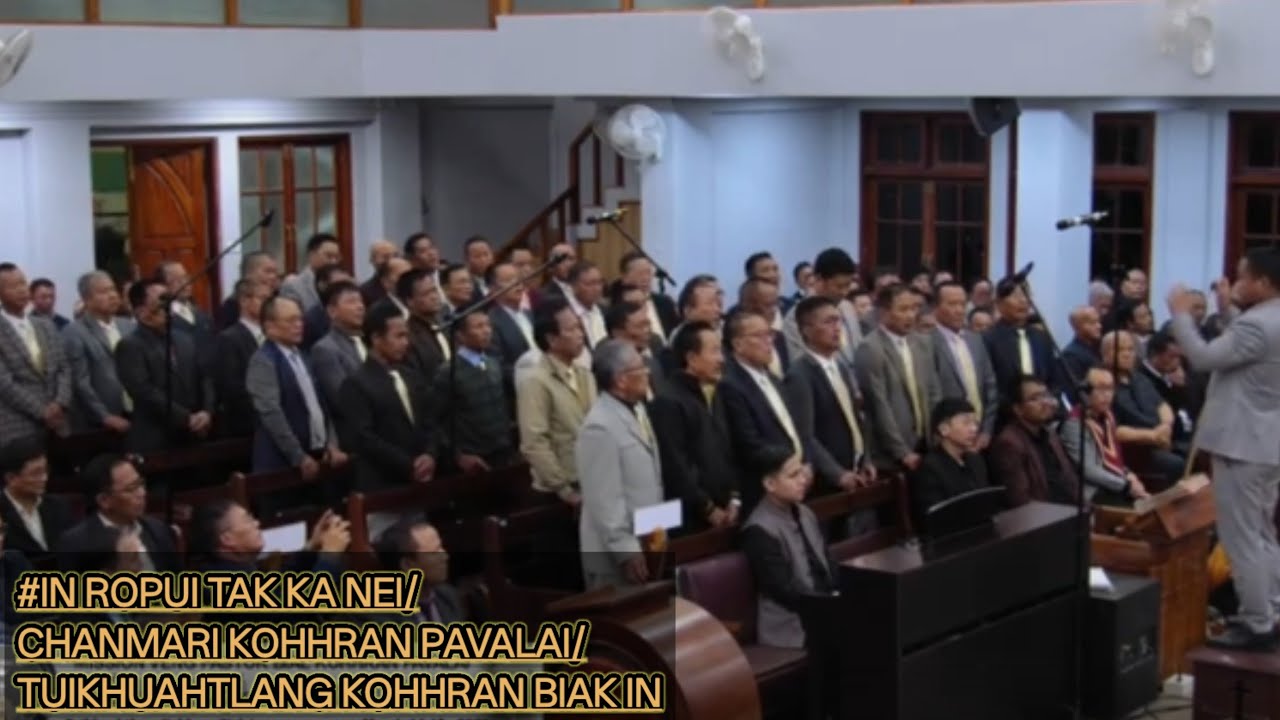 #IN ROPUI TAK KA NEI/CHANMARI KOHHRAN PALAI/TUIKHUAHTLANG KOHHRAN BIAK IN
