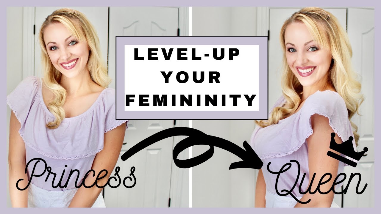 How to LEVEL UP your FEMININITY // Princess to Queen Energy