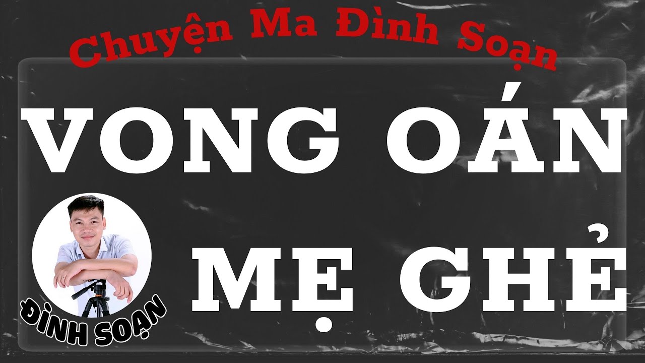CHUYỆN MA ĐÌNH SOẠN : VONG OÁN MẸ GHẺ , NGƯỜI MẸ DÌ GHẺ ĐỘC ÁC MUÔN ĐỜI KHÓ ƯA CON RIÊNG RA TAY TÀN