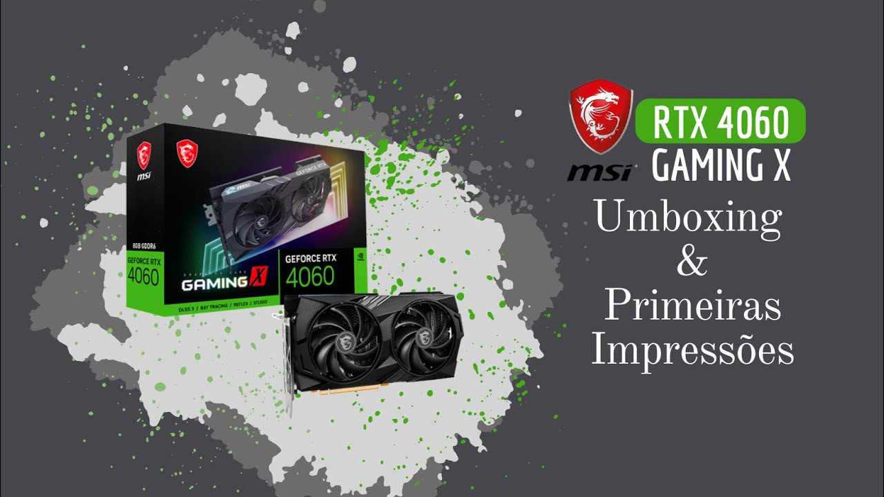 RTX 4060 MSI GAMING X - Umboxing e primeiras impress&otilde;es