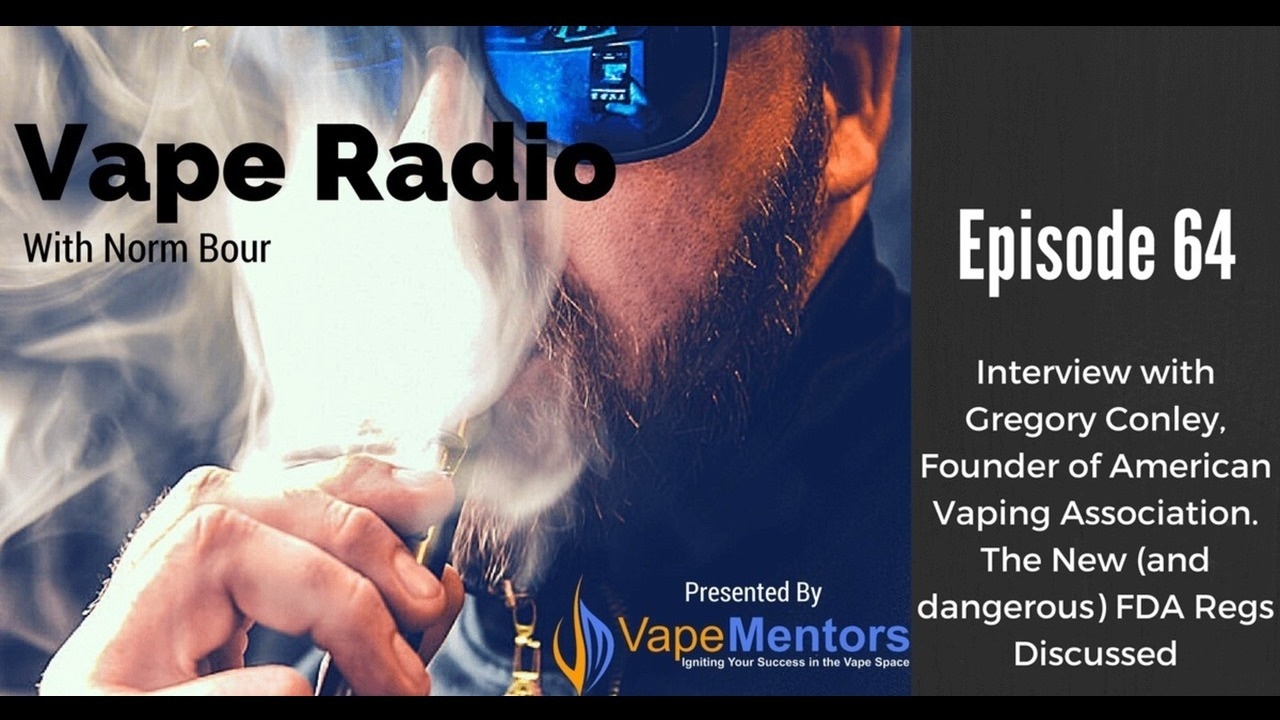 Vape Radio 64: Interview with Gregory Conley, Founder of American Vaping Association. The New (and d