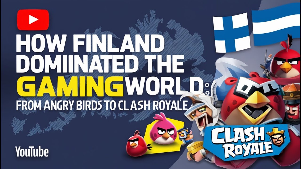 &ldquo;How Finland Became a Gaming Powerhouse: From Angry Birds to Clash Royale&rdquo;