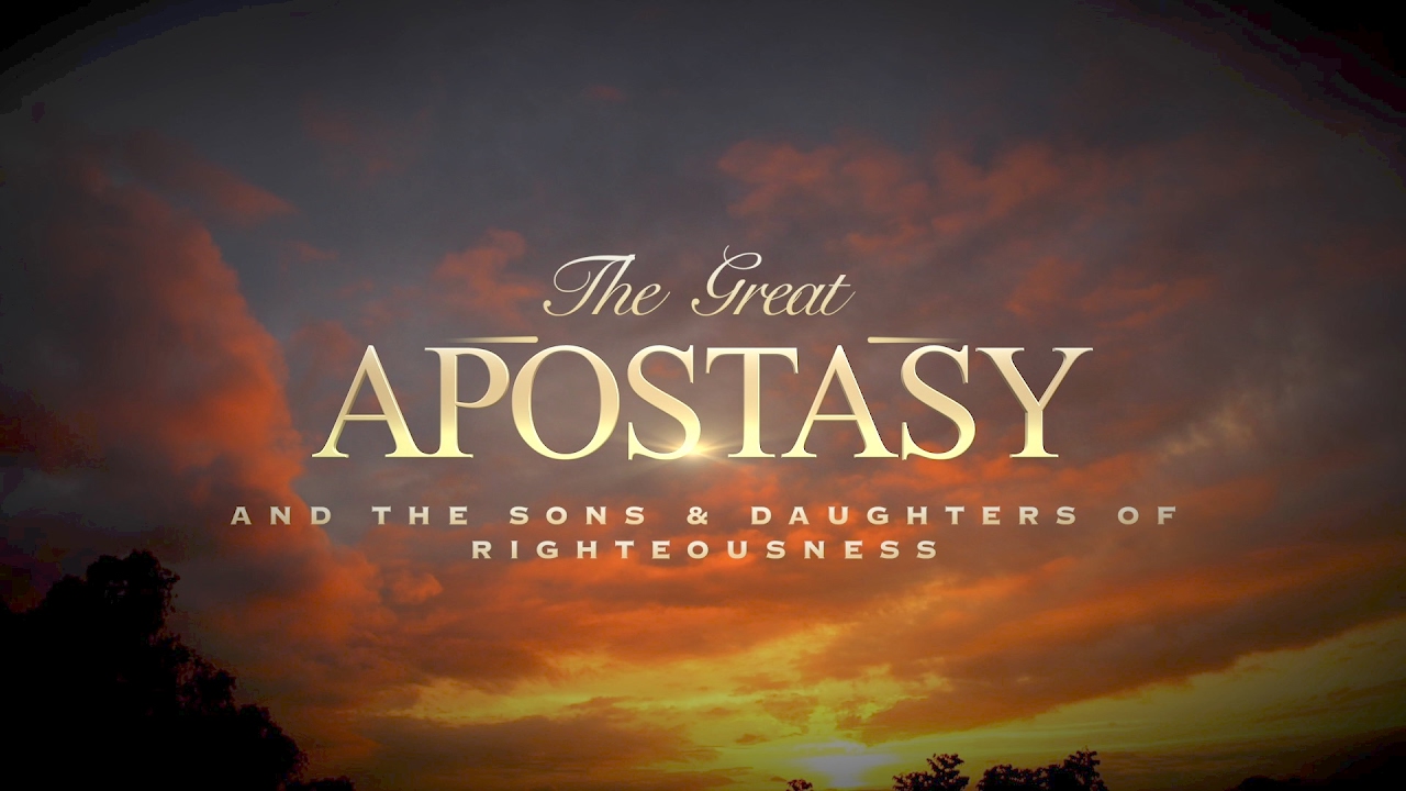 The Great Apostasy and the Sons & Daughters of Righteousness