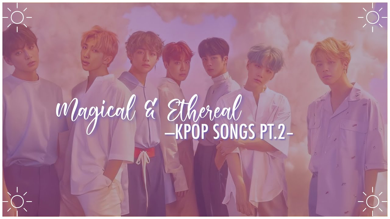 magical & ethereal kpop songs pt. 2