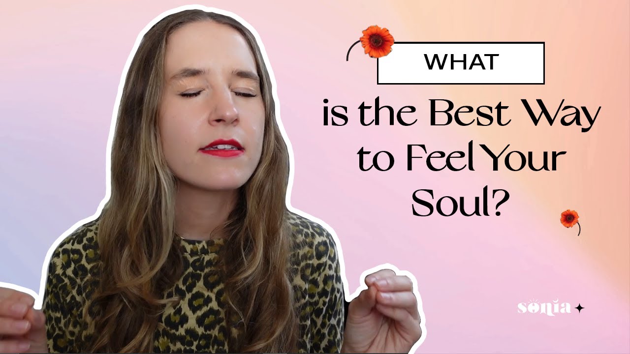 What is the Best Way to Feel Your Soul? | Sonia Tully