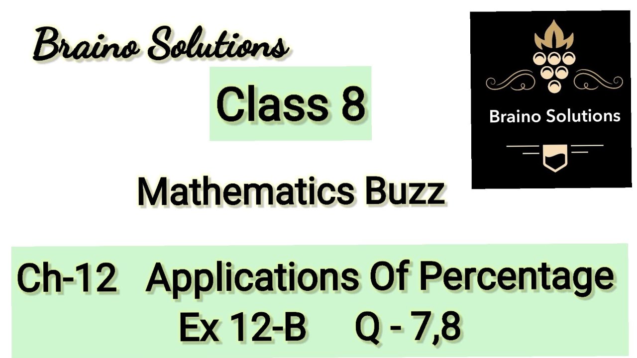 Mathematic buzzIRachna SagarIClass 8 ICh 12IApplications Of Percentage IEx12BIQ-7,8I@BrainoSolutions