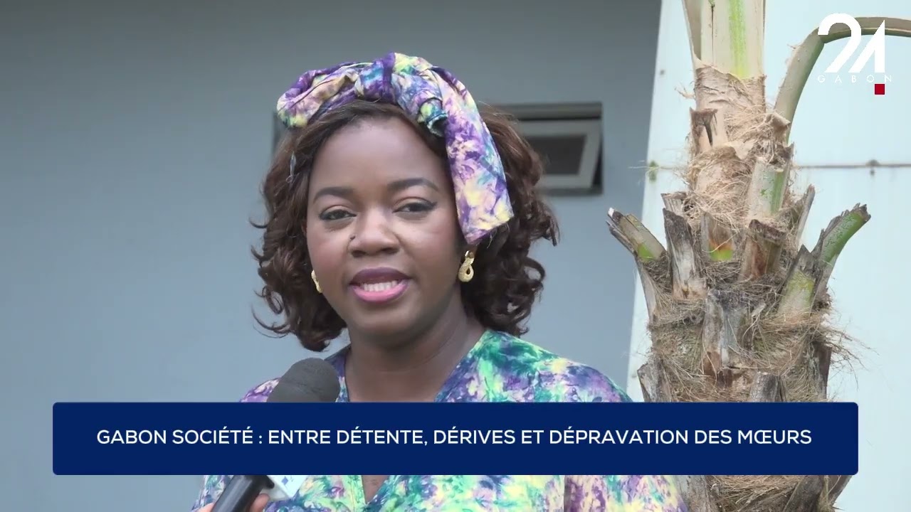 GABON SOCIÉTÉ : ENTRE DÉTENTE, DÉRIVES ET DÉPRAVATION DES MŒURS