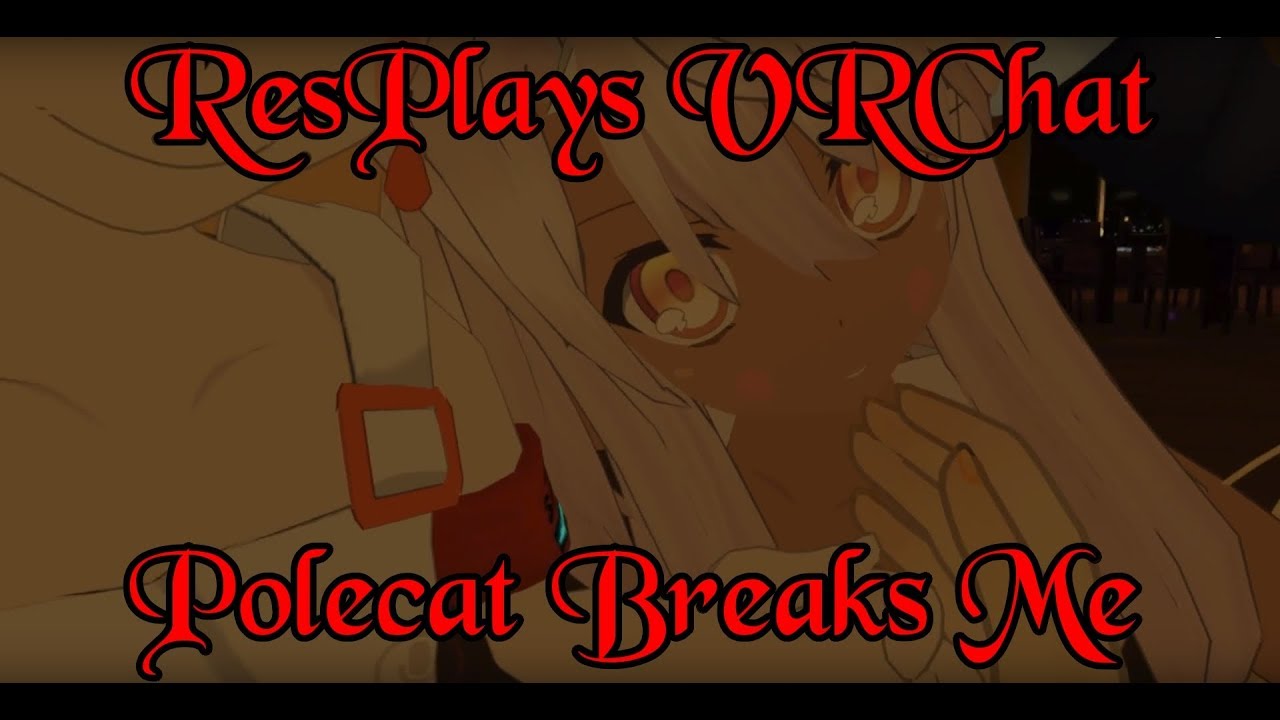 ResPlays VRChat: Polecat Breaks Me