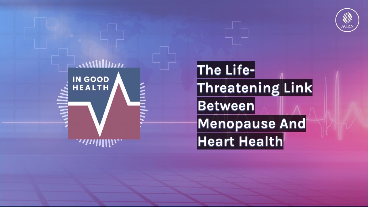 The Life-Threatening Link Between Menopause And Heart Health | In Good Health