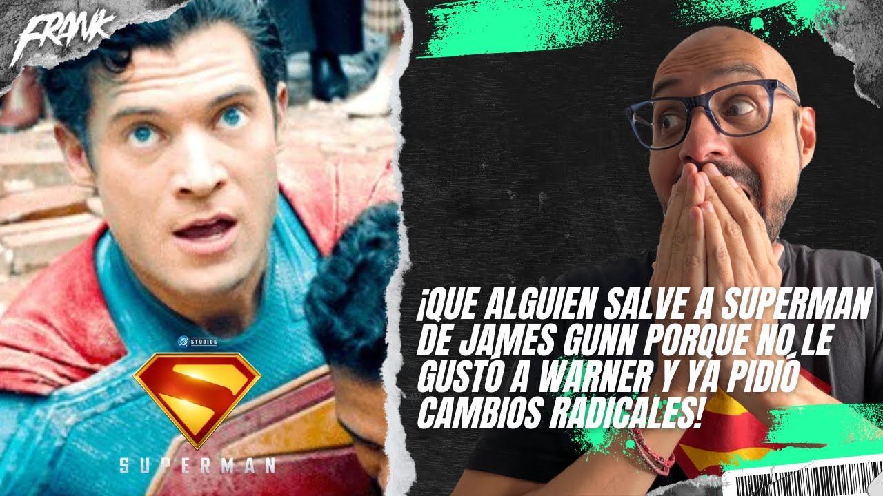 ¡SUPERMAN de James Gunn NO LE GUSTÓ a Warner y ya pidió CAMBIOS!